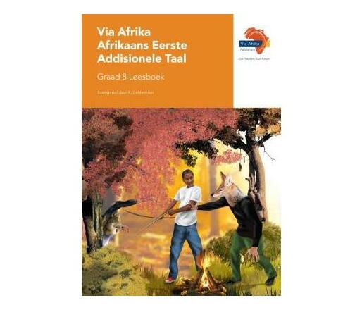 Via Afrika Afrikaans: Gr 8: Leesboek : Eerste Addisionele Taal ...