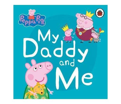 Peppa Pig: My Daddy and Me (Board book) | Picture Books | Picture Books ...