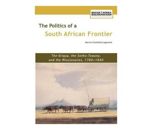 The Politics of a South African Frontier : The Griqua, the Sotho-Tswana ...